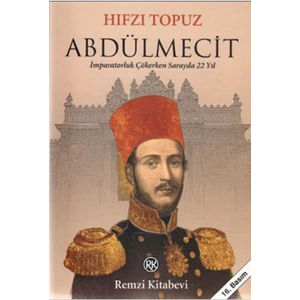 Abdülmecit - İmparatorluk Çökerken Sarayda 22 Yıl
