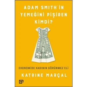 Adam Smithin Yemeğini Pişiren Kimdi?