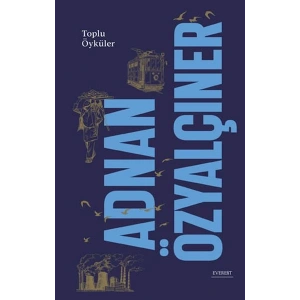 Adnan Özyalçıner - Toplu Öyküler (Ciltli)