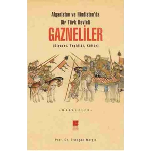 Afganistan ve Hindistanda Bir Türk Devleti Gazneliler (Siyaset, Teşkilat, Kültür)
