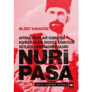 Afrika Grupları Komutanı Kafkas İslam Ordusu Komutanı Sütlüce Fabrikasının Sahibi Nuri Paşa