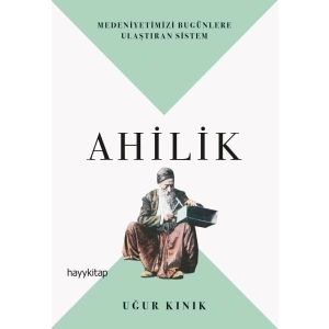 Ahilik - Medeniyetimizi Bugünlere Ulaştıran Sistem