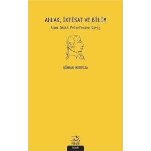 Ahlak İktisat ve Bilim: Adam Smith Felsefesine Giriş