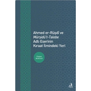 Ahmed er-Rüşdi ve Mürşidüt-Talebe Adlı Eserinin Kıraat İlmindeki Yeri