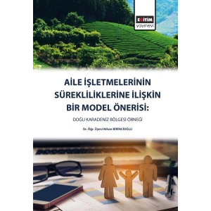 Aile İşletmelerinin Sürekliliklerine Yönelik Bir Model Önerisi - Doğu Karadeniz Bölgesi
