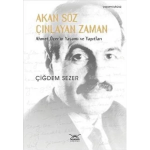 Akan Söz Çınlayan Zaman  Ahmet Özerin Yaşamı ve Yapıtları