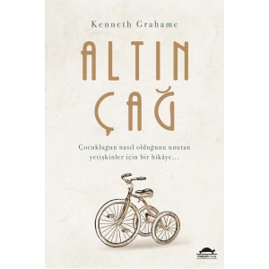 Altın Çağ - Çocukluğun Nasıl Olduğunu Unutan Yetişkinler İçin Bir Hikaye...