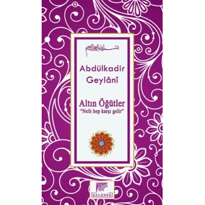 Altın Öğütler  “Nefs Hep Karşı Gelir”