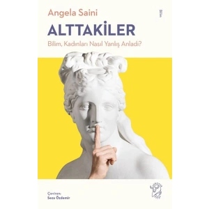 Alttakiler: Bilim, Kadınları Nasıl Yanlış Anladı?