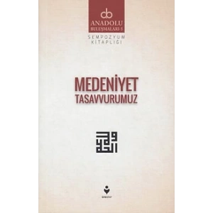 Anadolu Buluşmaları 5 - Medeniyet Tasavvurumuz