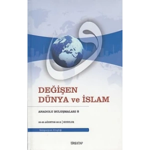 Anadolu Buluşmaları 8 - Değişen Dünya ve İslam