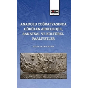 Anadolu Coğrafyasında Görülen Arkeolojik, Sanatsal Ve Kültürel Faaliyetler