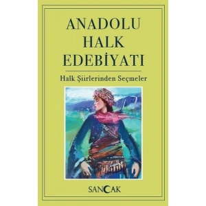 Anadolu Halk Edebiyatı - Halk Şiirlerinden Seçmeler