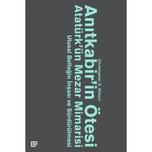 Anıtkabir’in Ötesi Atatürk’ün Mezar Mimarisi  Ulusal Benliğin İnşası ve Sürdürülmesi