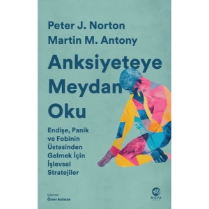 Anksiyeteye Meydan Oku: Endişe, Panik ve Fobinin Üstesinden Gelmek İçin İşlevsel Stratejiler