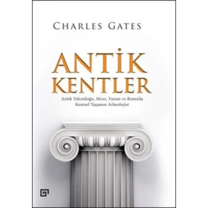 Antik Kentler  Antik Yakındoğu, Mısır, Yunan ve Roma’da Kentsel Yaşamın Arkeolojisi