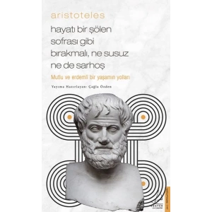 Aristoteles - Hayatı Bir Şölen Sofrası Gibi Bırakmalı, Ne Susuz Ne de Sarhoş