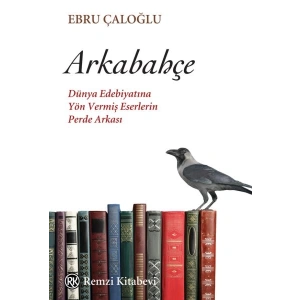 Arkabahçe - Dünya Edebiyatına Yön Vermiş Eserlerin Perde Arkası
