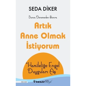 Artık Anne Olmak İstiyorum - Hamileliğe Engel Duyguları Aş