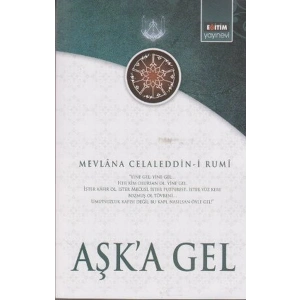 Aşka Gel  Mevlananın Tüm Eserlerinden Seçmeler