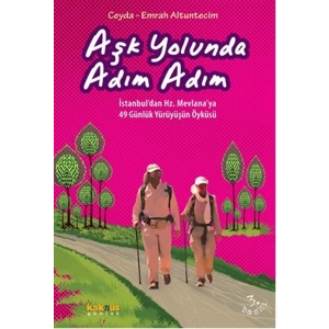 Aşk Yolunda Adım Adım  İstanbul’dan Hz. Mevlana’ya 49 Günlük Yürüyüşün Öyküsü