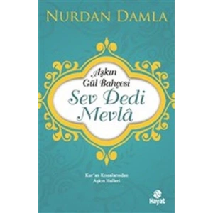 Aşkın Gül Bahçesi - Sev Dedi Mevla - Kur’an Kıssalarından Aşkın Halleri