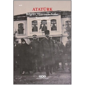 Atatürk: Belgeler, Elyazısıyla Notlar, Yazışmalar