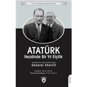Atatürk Nezdinde Bir Yıl Elçilik - Unutturmadıklarımız Serisi