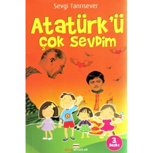 Atatürkü Çok Sevdim
