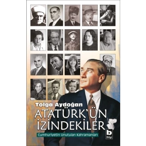 Atatürkün İzindekiler - Cumhuriyetin Unutulan Kahramanları