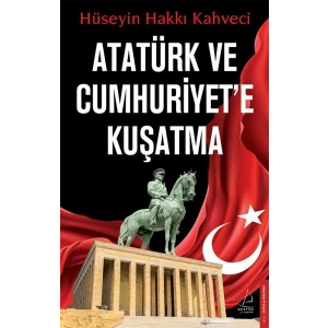 Atatürk ve Cumhuriyet’e Kuşatma