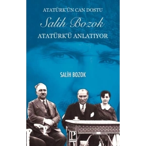 Atatürk’ün Can Dostu Salih Bozok Atatürk’ü Anlatıyor