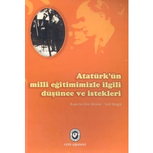 Atatürk’ün Milli Eğitimimizle İlgili Düşünce ve İstekleri