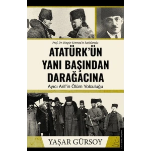 Atatürk’ün Yanı Başından Darağacına