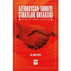 Azerbaycan-Türkiye Stratejik Ortaklığı - Tarihi ve Güncel Boyutlar