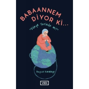 Babaannem Diyor Ki... - Dünya Yerinde Mi?