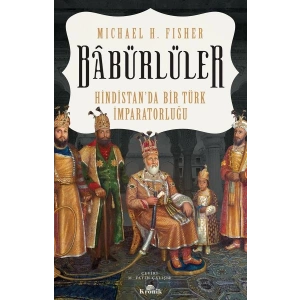 Babürlüler - Hindistanda Bir Türk İmparatorluğu