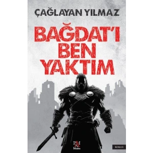 Bağdat’ı Ben Yaktım