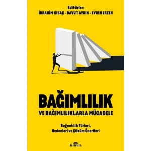 Bağımlılık ve Bağımlılıklarla Mücadele Bağımlılık Türleri, Nedenleri ve Çözüm Önerileri