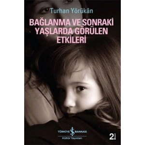 Bağlanma ve Sonraki Yaşlarda Görülen Etkileri