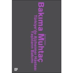 Bakıma Muhtaç - Türkiyede Alzheimer Hastası Yaşlıların Bakımı