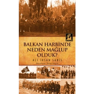 Balkan Harbinde Neden Mağlup Olduk?