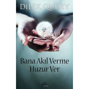 Bana Akıl Verme Huzur Ver