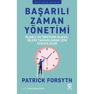 Başarılı Zaman Yönetimi: Planlı ve Üretken Olmak, İşleri Tamamlamak için Stratejiler