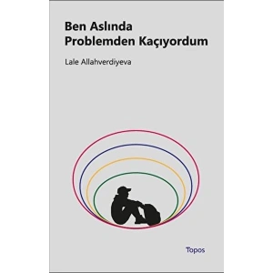 Ben Aslında Problemden Kaçıyordum