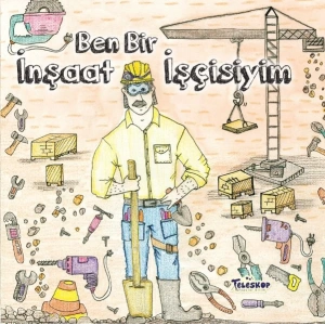 Ben Bir İnşaat İşçisiyim - Meslekler Serisi