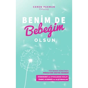 Benim De Bebeğim Olsun - Tüp Bebek Sürecinde Psikolojik Destek Rehberi