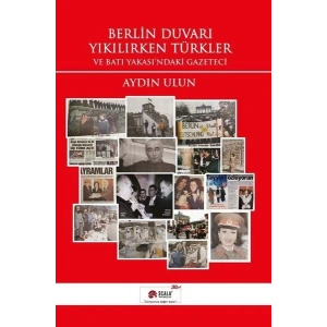 Berlin Duvarı Yıkılırken Türkler ve Batı Yakasındaki Gazeteci