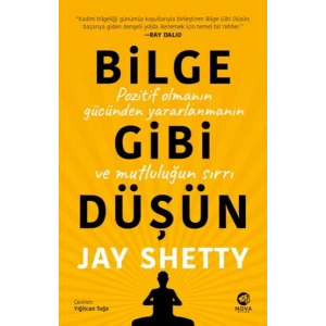 Bilge Gibi Düşün: Pozitif Olmanın Gücünden Yararlanmanın ve Mutluluğun Sırrı