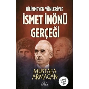Bilinmeyen Yönleriyle İsmet İnönü Gerçeği